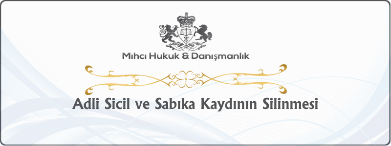 Adli Sicil ve Sabıka Kaydının Silinmesi Adli Sicil ve Sabıka Kaydının Silinmesi